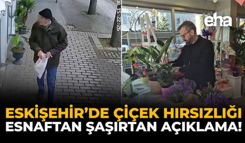 Eskişehir'de Çiçek Hırsızlığı: Esnaftan Şaşırtan Açıklama!