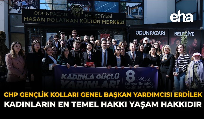CHP Gençlik Kolları Genel Başkan Yardımcısı Erdilek: “Kadınların En Temel Hakkı Yaşam Hakkıdır”