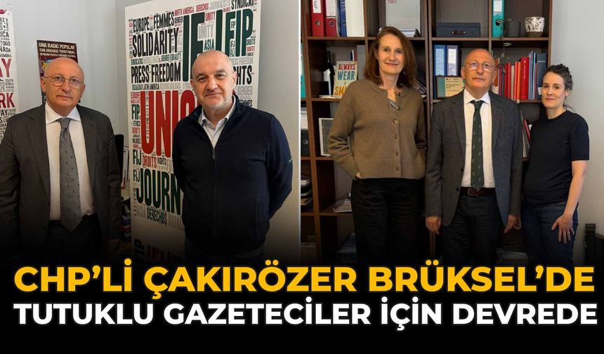 CHP’li Çakırözer Brüksel’de Tutuklu Gazeteciler İçin Devrede