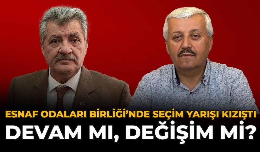 Esnaf Odaları Birliği’nde Seçim Yarışı Kızıştı: Devam mı, Değişim mi?