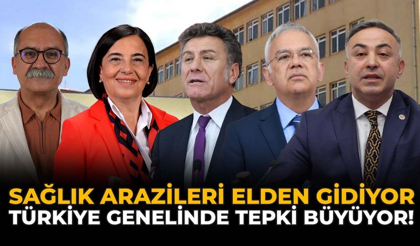 Sağlık Arazileri Elden Gidiyor: Türkiye Genelinde Tepki Büyüyor!