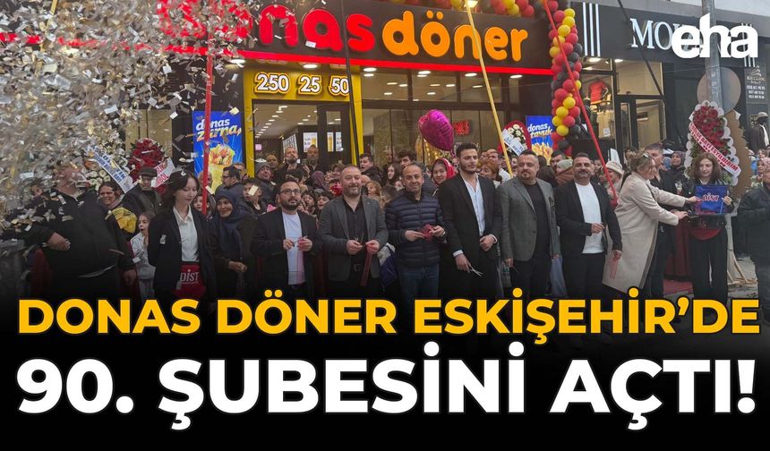 Donas Döner Eskişehir'de 90. Şubesini Açtı!