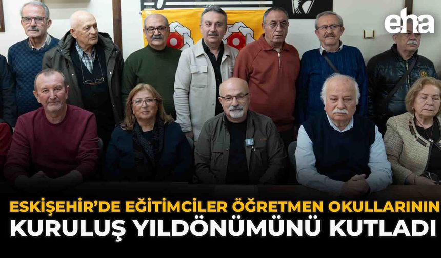 Eskişehir’de Eğitimciler Öğretmen Okullarının Kuruluş Yıldönümünü Kutladı