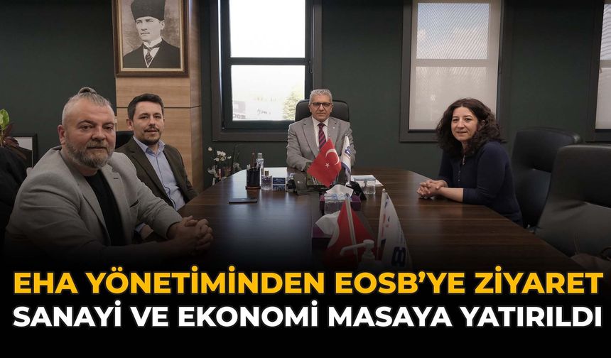 EHA Yönetiminden ESO’ya Ziyaret: Sanayi ve Ekonomi Masaya Yatırıldı!