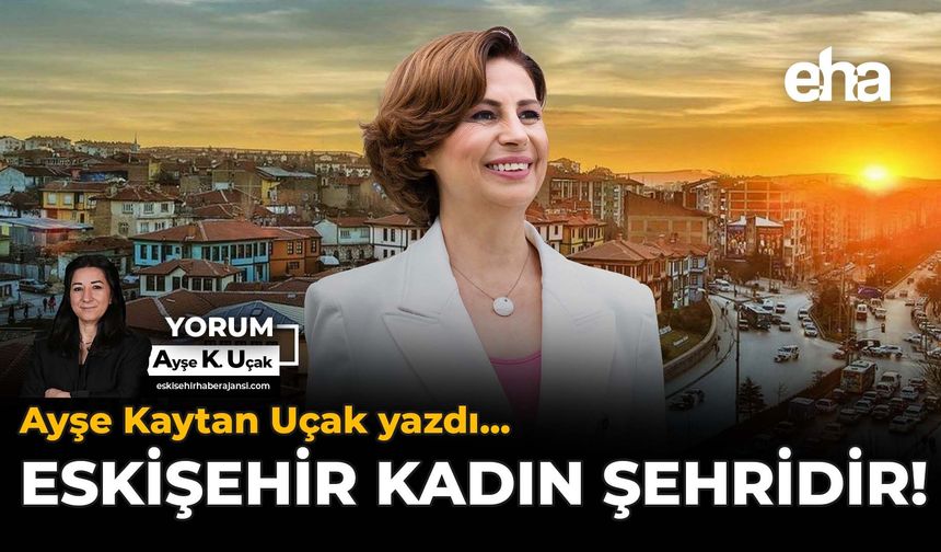 Eskişehir Kadın Şehridir!