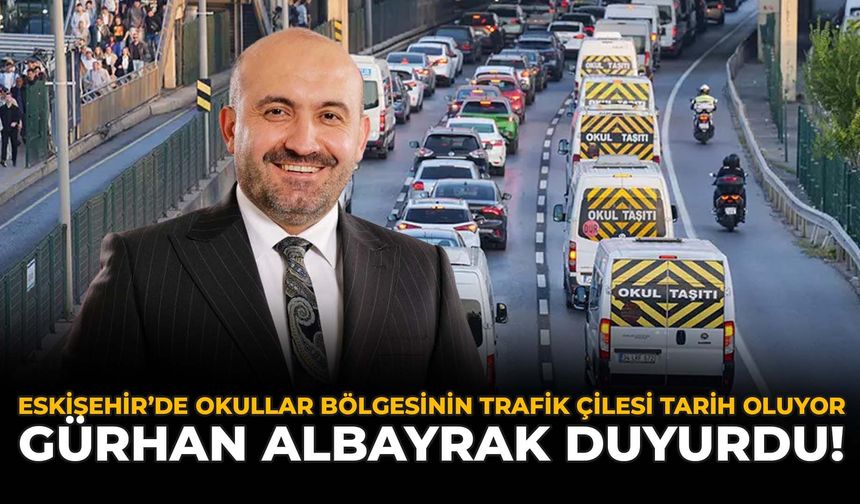 Eskişehir'de Okullar Bölgesinin Trafik Çilesi Tarih Oluyor: Gürhan Albayrak Duyurdu