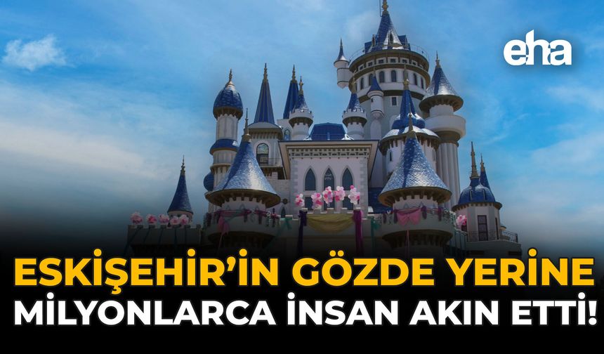 Eskişehir'in Gözde Yerine Milyonlarca İnsan Akın Etti!