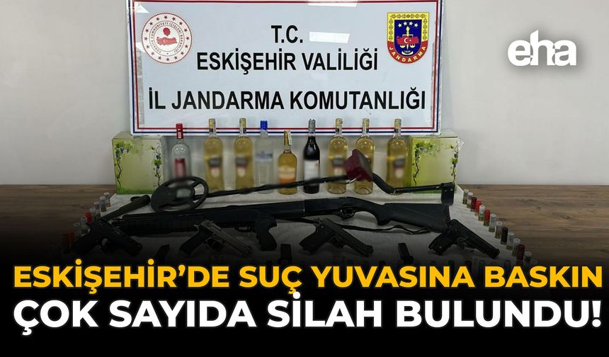 Eskişehir’de Suç Yuvasına Baskın: Çok Sayıda Silah Bulundu!