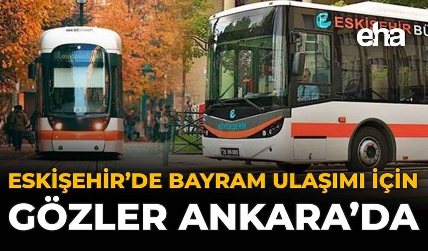 Herkes Merak Ediyor: Eskişehir’de Bayramda Toplu Taşıma Ücretsiz Olacak Mı?