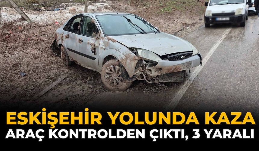 Eskişehir'de Yolunda Kaza: Araç Kontrolden Çıktı, 3 Yaralı
