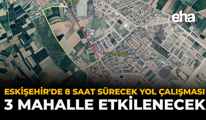 Eskişehir'de 8 Saat Sürecek Yol Çalışması: 3 Mahalle Etkilenecek
