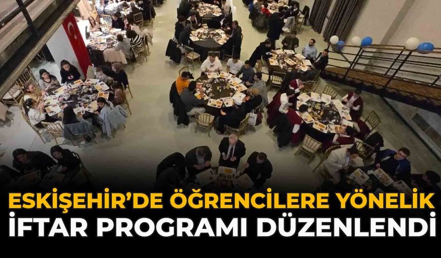Eskişehir’de Öğrencilere Yönelik İftar Programı Düzenlendi