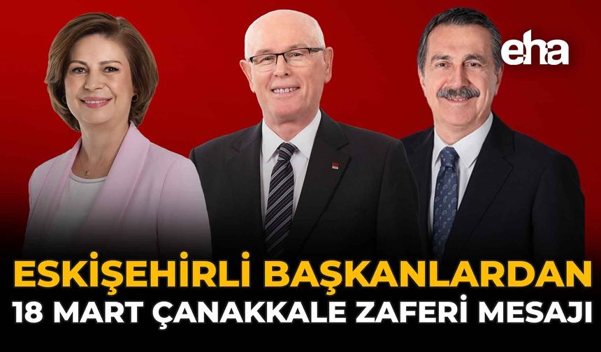 Eskişehirli Başkanlardan 18 Mart Çanakkale Zaferi Mesajı