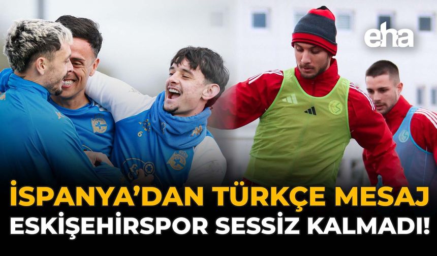 İspanya’dan Türkçe Mesaj: Eskişehirspor Sessiz Kalmadı!