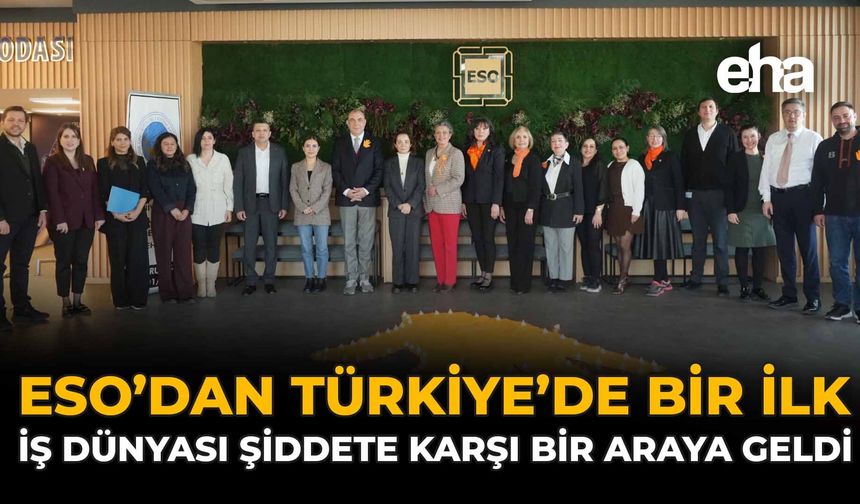 ESO’dan Türkiye’de Bir İlk: İş Dünyası Şiddete Karşı Bir Araya Geldi