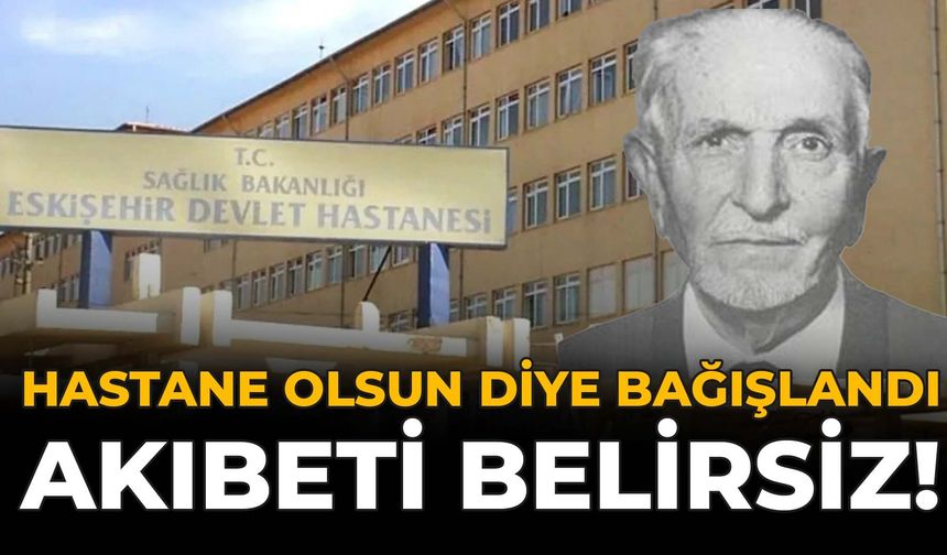 Hastane Olsun Diye Bağışlandı, Akıbeti Belirsiz!