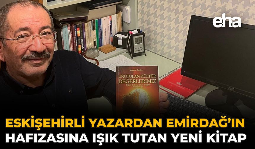Eskişehirli Yazardan Emirdağ’ın Hafızasına Işık Tutan Yeni Kitap