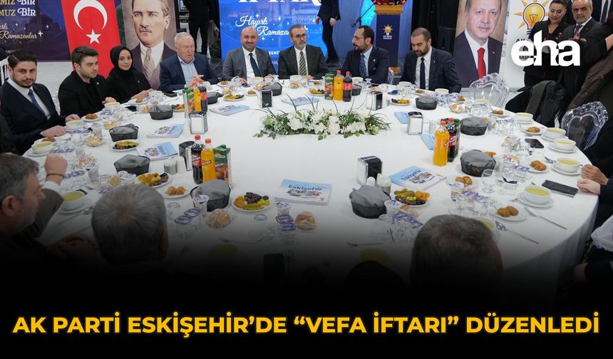 AK Parti Eskişehir’de “Vefa İftarı” Düzenledi
