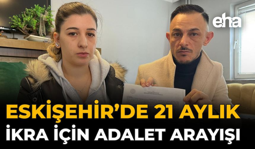 Eskişehir’de 21 Aylık İkra İçin Adalet Arayışı