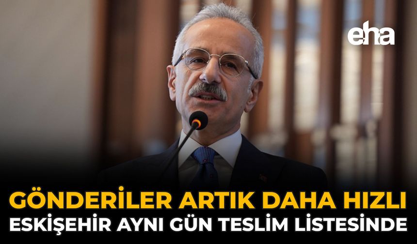 Gönderiler Artık Daha Hızlı: Eskişehir Aynı Gün Teslim Listesinde