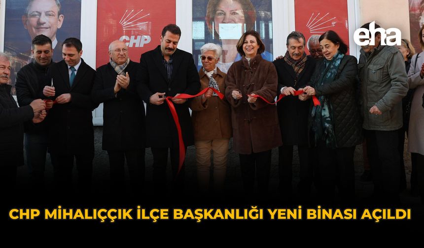 CHP Mihalıççık İlçe Başkanlığı Yeni Binası Açıldı