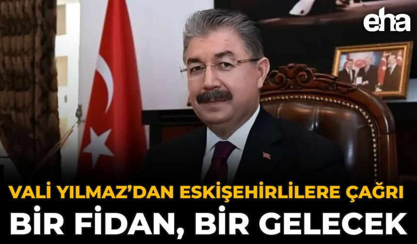 Vali Yılmaz’dan Eskişehirlilere Çağrı: Bir Fidan, Bir Gelecek