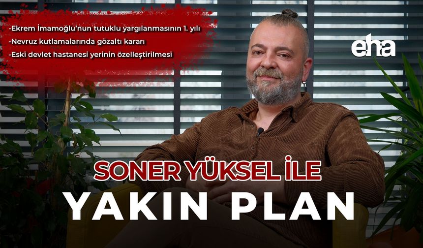 Soner Yüksel ile Yakın Plan - 104