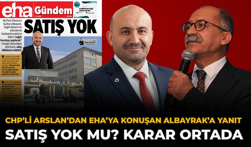 CHP’li Arslan’dan EHA’ya Konuşan Albayrak’a Yanıt: Satış Yok Mu? Karar Ortada