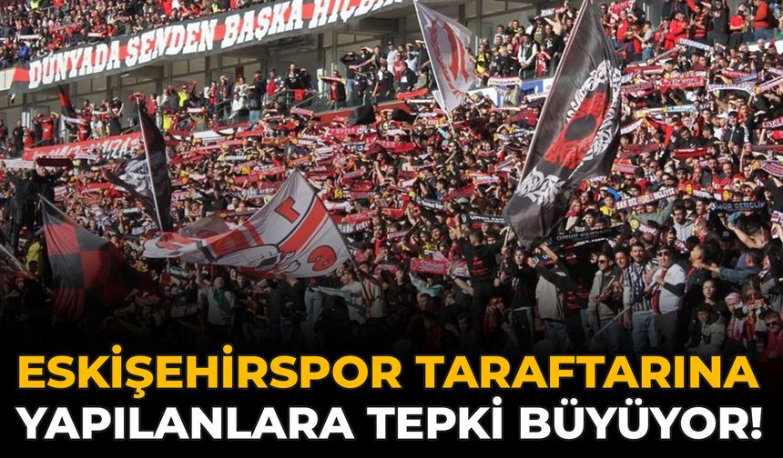Eskişehirspor Taraftarına Yapılanlara Tepki Büyüyor!