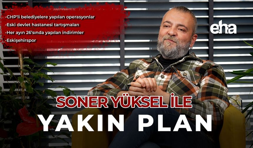 Soner Yüksel ile Yakın Plan - 105. Bölüm
