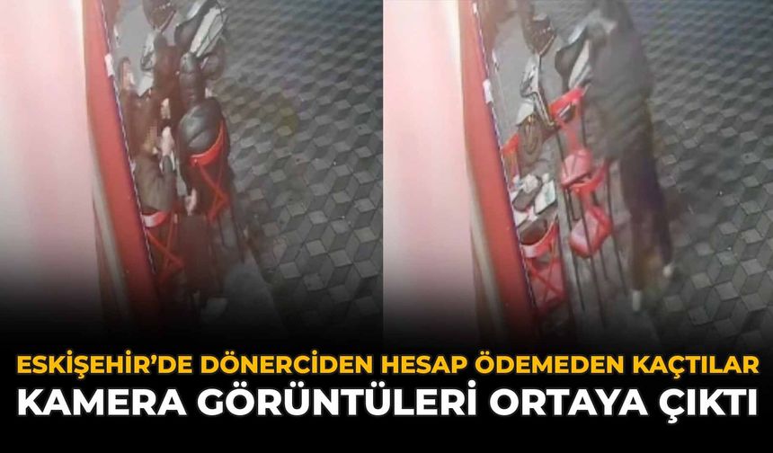 Eskişehir'de Dönerciden Hesap Ödemeden Kaçtılar: Kamera Görüntüleri Ortaya Çıktı