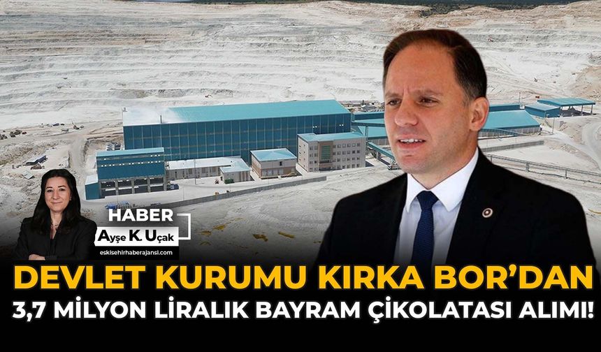Devlet Kurumu Kırka Bor’dan 3,7 milyon liralık bayram çikolatası alımı!