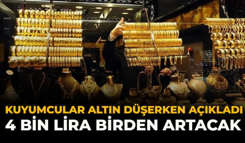 Kuyumcular Altın Düşerken Açıkladı: 4 Bin Lira Birden Artacak