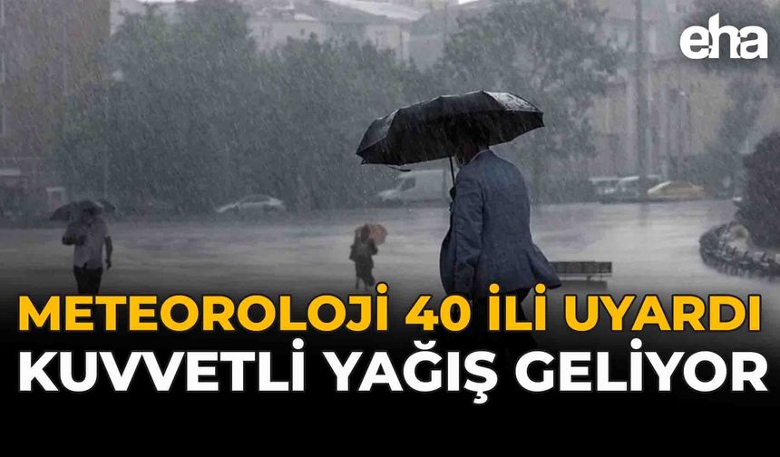 Meteoroloji 40 İli Uyardı: Kuvvetli Yağış Geliyor
