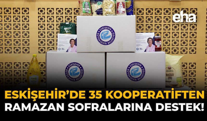 Eskişehir'de 35 Kooperatiften Ramazan Sofralarına Destek!