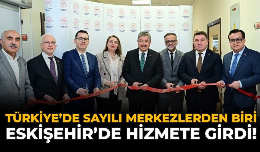 Türkiye’de Sayılı Merkezlerden Biri Eskişehir’de Hizmete Girdi!