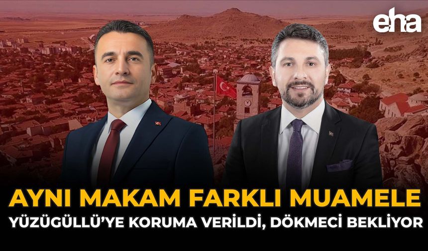Aynı Makam, Farklı Muamele: Yüzügüllü’ye Koruma Verildi, Dökmeci Bekliyor