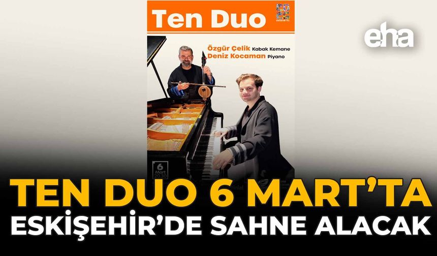 TEN Duo 6 Mart’ta Eskişehir’de Sahne Alacak