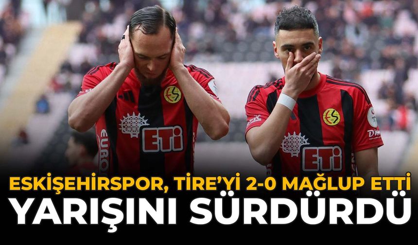 Eskişehirspor, Tire'yi 2-0 Mağlup Etti, Yarışını Sürdürdü!