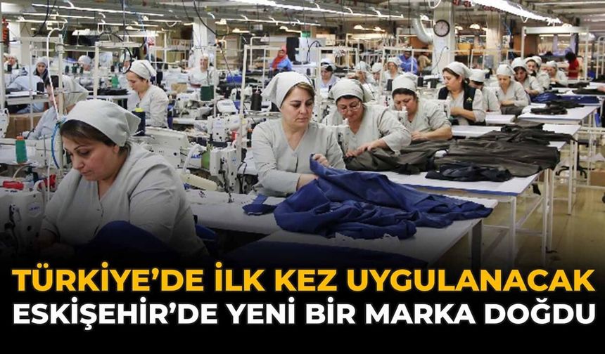 Türkiye'de İlk Kez Uygulanacak: Eskişehir’de Yeni Bir Marka Doğdu