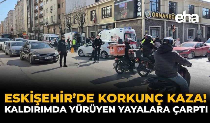Eskişehir’de Feci Kaza! Otomobil Kaldırımda Yürüyen Yayalara Çarptı