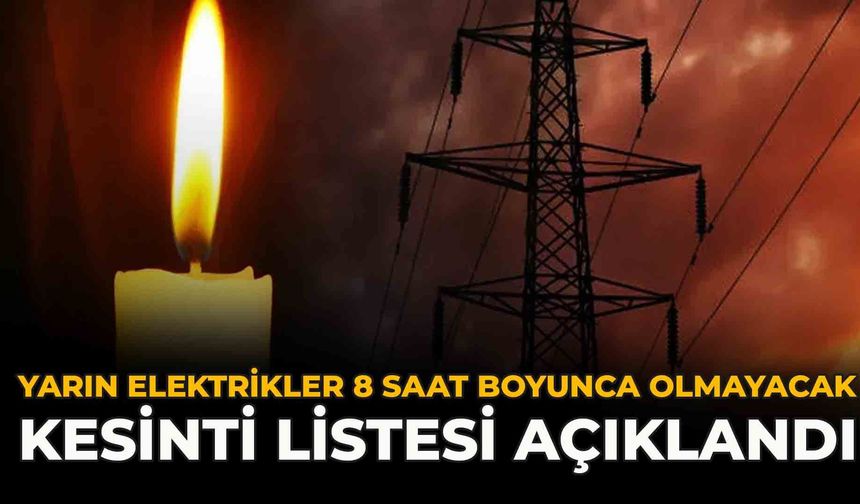 Yarın Elektrikler 8 Saat Boyunca Olmayacak: Kesinti Listesi Açıklandı