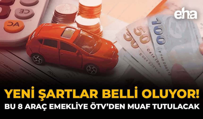 Yeni Şartlar Belli Oluyor! Bu 8 Araç Emekliye ÖTV'den Muaf Tutulacak