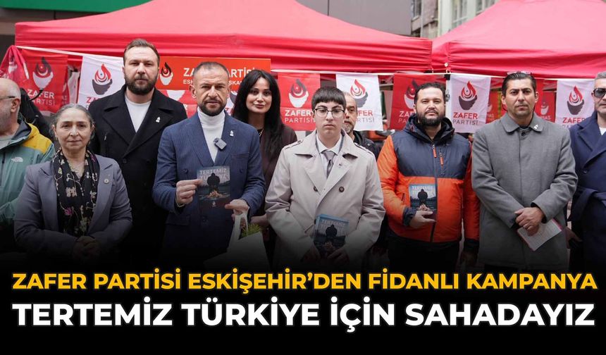 Zafer Partisi Eskişehir’den Fidanlı Kampanya: Tertemiz Türkiye İçin Sahadayız