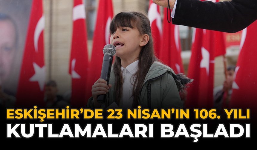 Eskişehir’de 23 Nisan’ın 106. Yılı Kutlamaları Başladı