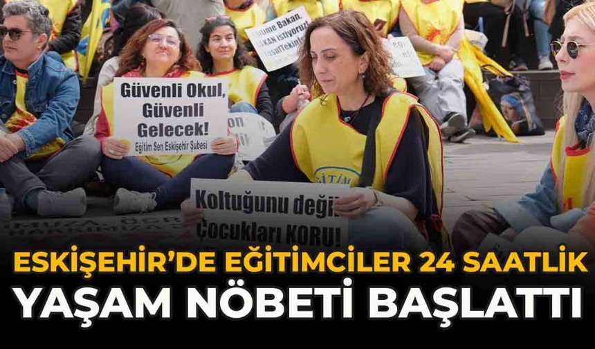 Eskişehir’de Eğitimciler 24 Saatlik Yaşam Nöbeti Başlattı