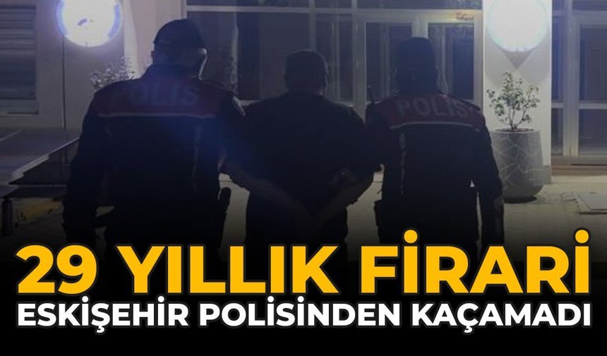 29 Yıllık Firari, Eskişehir Polisinden Kaçamadı