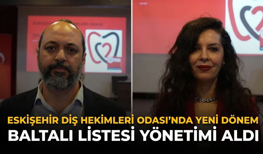 Eskişehir Diş Hekimleri Odası’nda Yeni Dönem: Baltalı Listesi Yönetimi Aldı