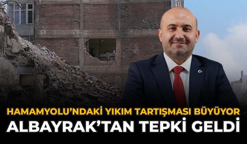 Hamamyolu'ndaki Yıkım Tartışması Büyüyor: Albayrak'tan Tepki Geldi