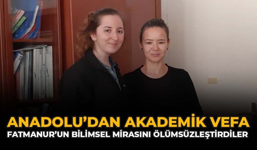 Anadolu’dan Akademik Vefa: Fatmanur’un Bilimsel Mirasını Ölümsüzleştirdiler